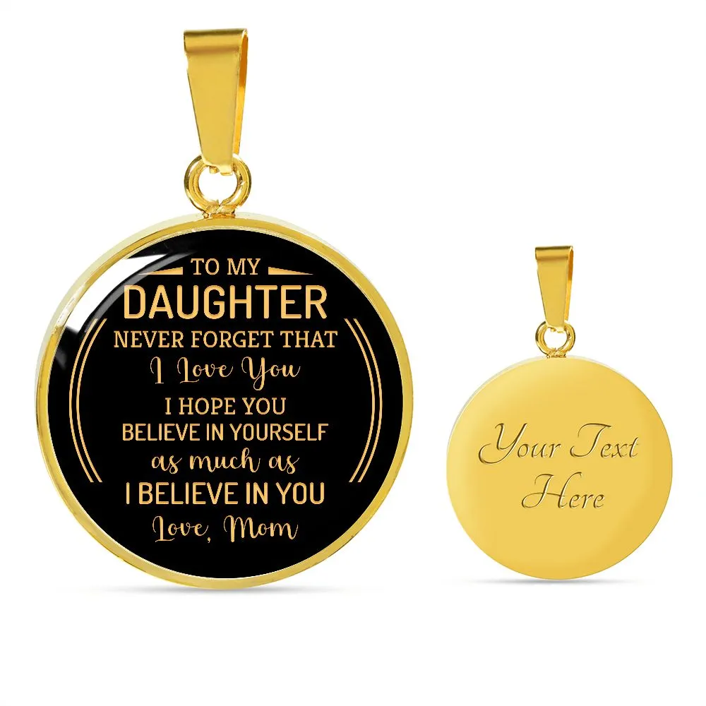 To My Daughter Never Forget That I Love You From Mom Round Pendant Necklace (Optional Engraving)